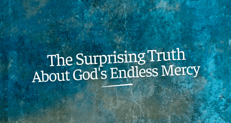 The Surprising Truth About God's Endless Mercy